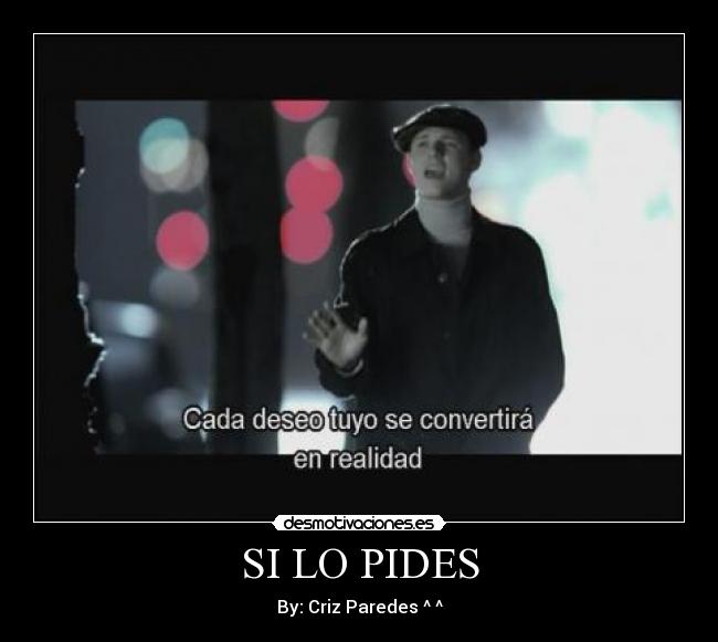 SI LO PIDES - By: Criz Paredes ^ ^