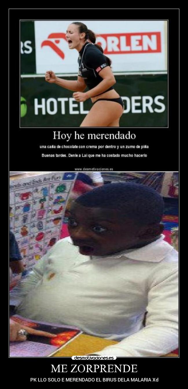 ME ZORPRENDE - PK LLO SOLO E MERENDADO EL BIRUS DELA MALARIA Xd
