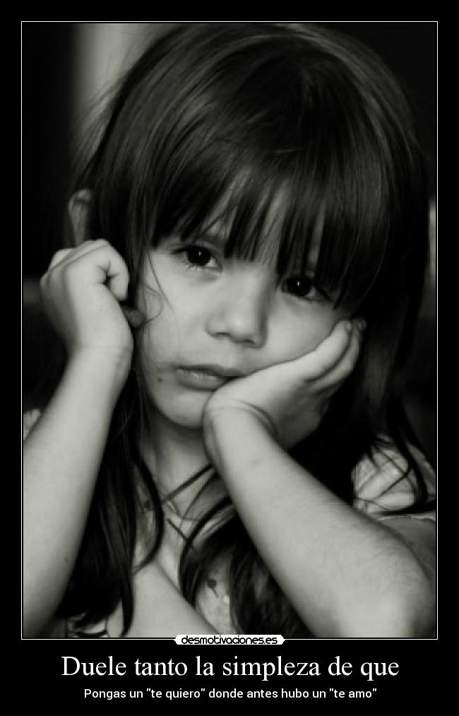 Duele tanto la simpleza de que -