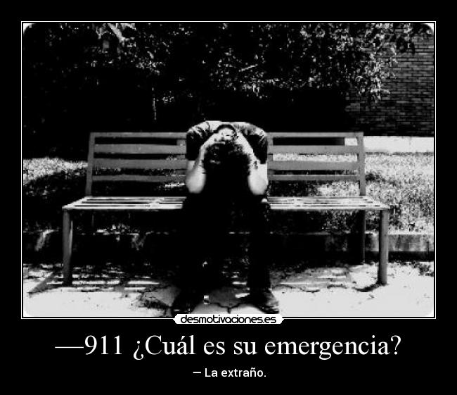 —911 ¿Cuál es su emergencia? - — La extraño.