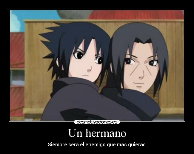 Un hermano - Siempre será el enemigo que más quieras.