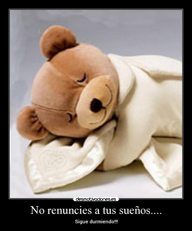 No renuncies a tus sueños.... -