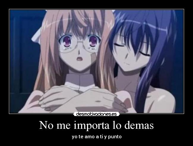 No me importa lo demas - yo te amo a ti y punto