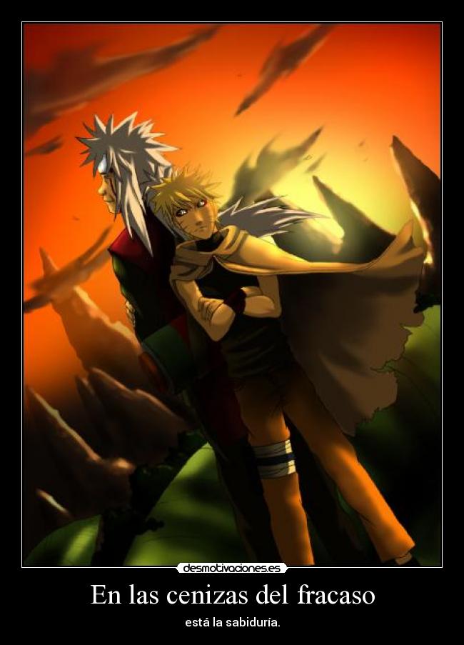 carteles las cenizas del fracaso esta sabiduria naruto jiraiya sabios desmotivaciones