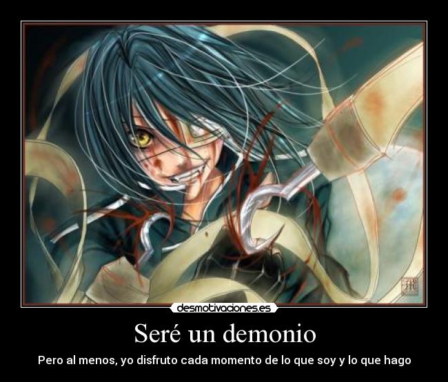 Seré un demonio - Pero al menos, yo disfruto cada momento de lo que soy y lo que hago