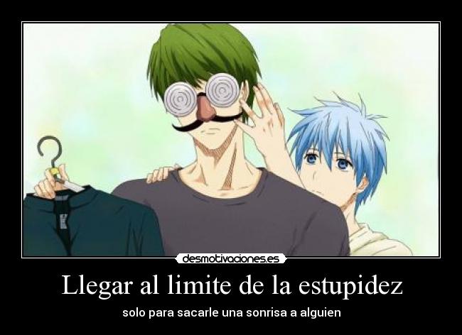 Llegar al limite de la estupidez - solo para sacarle una sonrisa a alguien