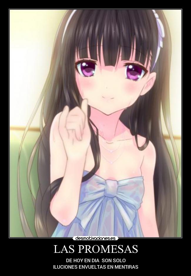 LAS PROMESAS - DE HOY EN DIA SON SOLO
ILUCIONES ENVUELTAS EN MENTIRAS