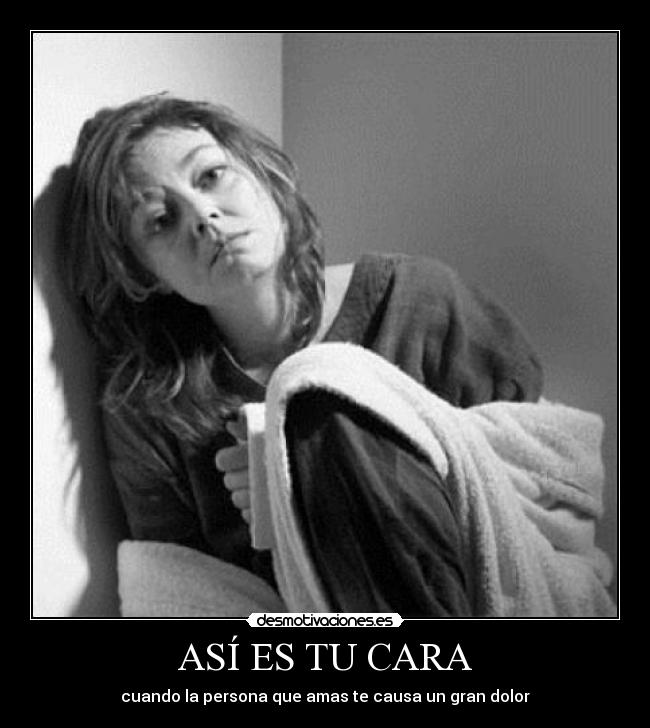 ASÍ ES TU CARA - cuando la persona que amas te causa un gran dolor