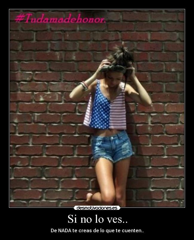 Si no lo ves.. - De NADA te creas de lo que te cuenten..