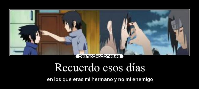 Recuerdo esos días - en los que eras mi hermano y no mi enemigo