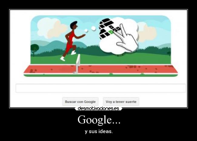 Google... - y sus ideas.