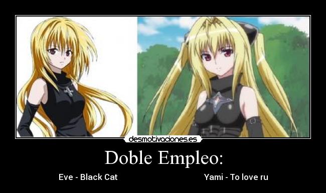 Doble Empleo: - Eve - Black Cat                                           Yami - To love ru