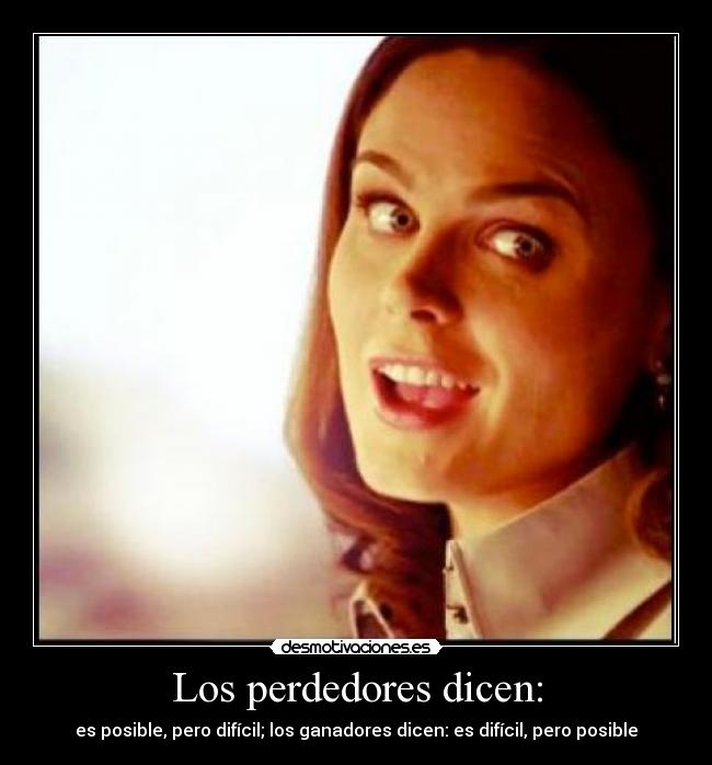 Los perdedores dicen: - es posible, pero difícil; los ganadores dicen: es difícil, pero posible