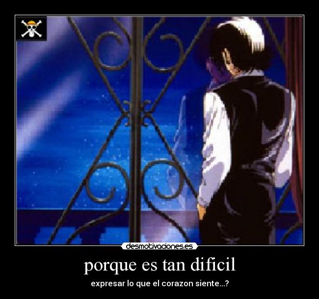 porque es tan dificil - expresar lo que el corazon siente...?