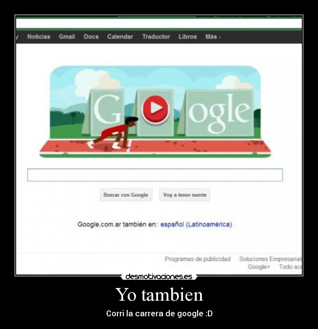 Yo tambien - Corri la carrera de google :D