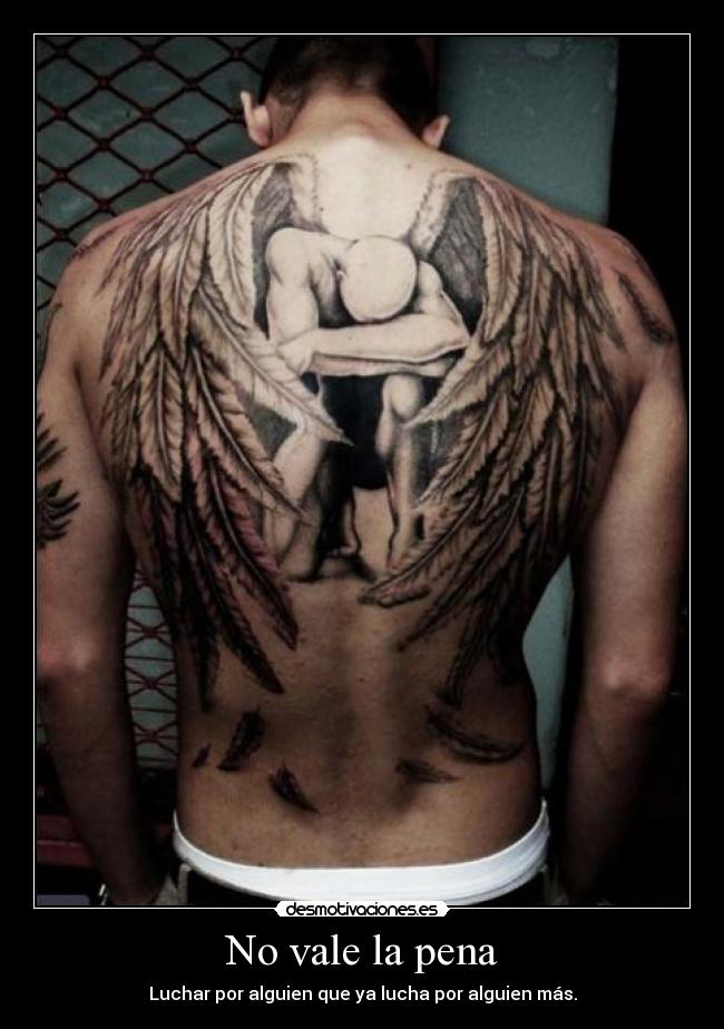 No vale la pena - Luchar por alguien que ya lucha por alguien más.