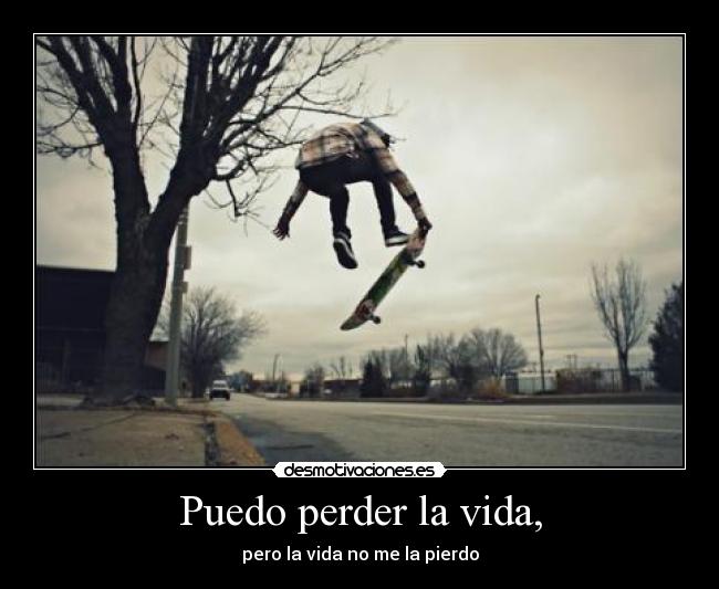 Puedo perder la vida, - pero la vida no me la pierdo