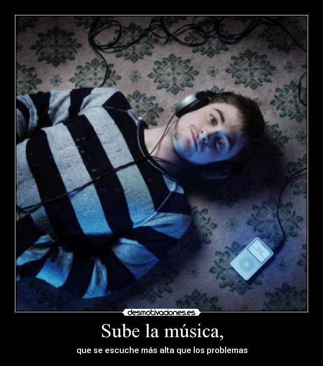 Sube la música, -