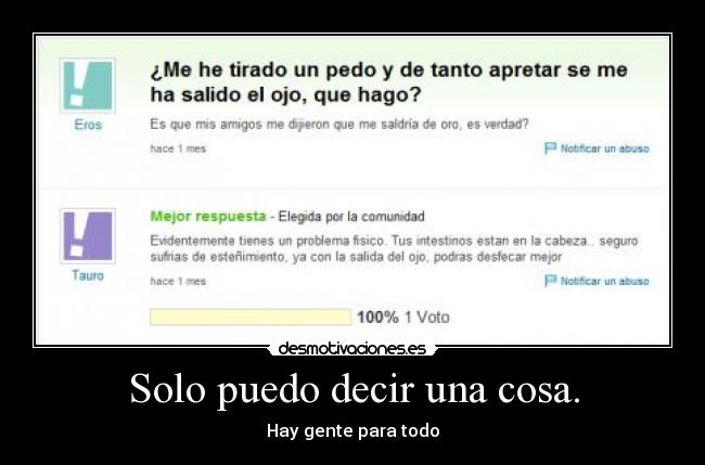 Solo puedo decir una cosa. - Hay gente para todo