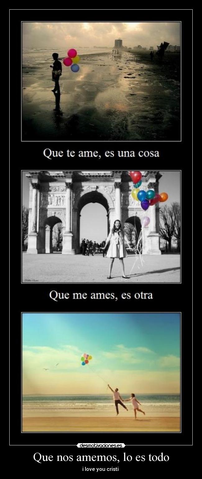 Que nos amemos, lo es todo - i love you cristi ♥