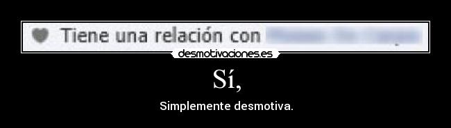 Sí, - Simplemente desmotiva.
