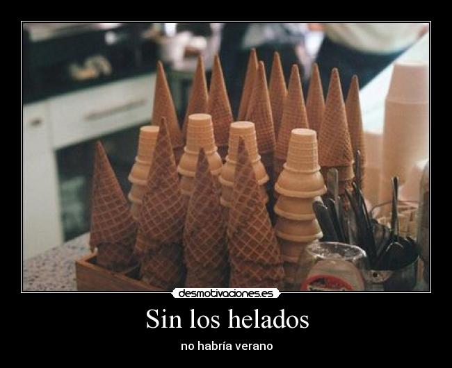 Sin los helados - no habría verano