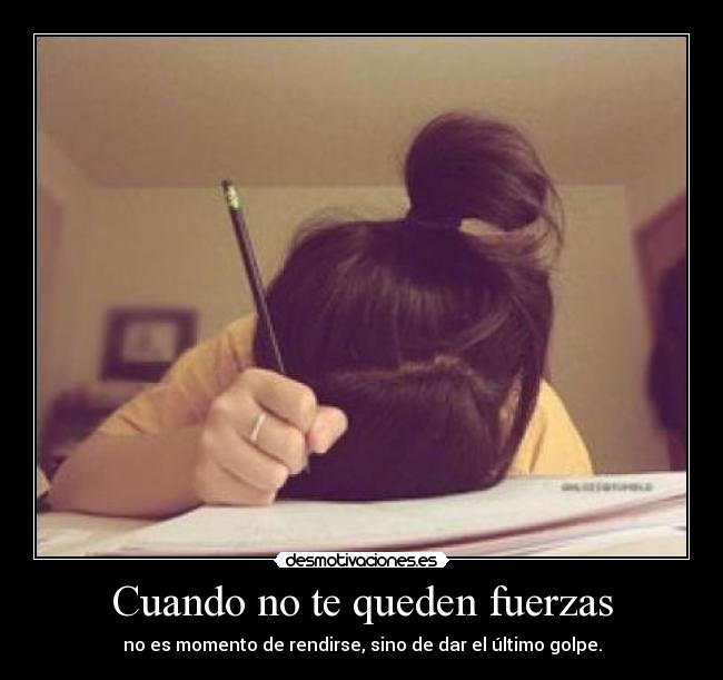 Cuando no te queden fuerzas - no es momento de rendirse, sino de dar el último golpe.
