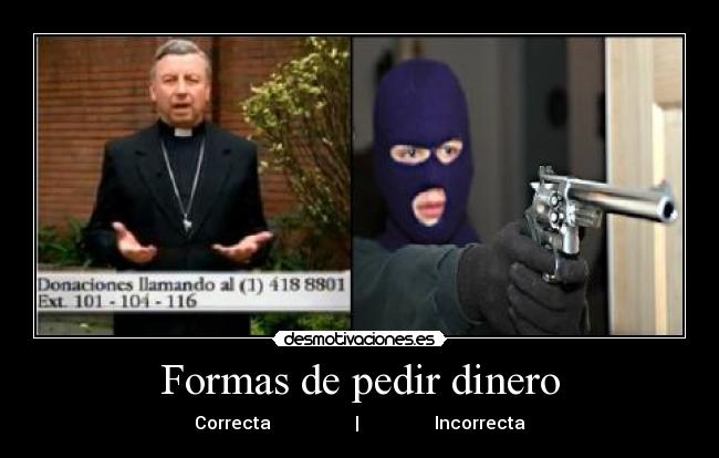 Formas de pedir dinero - Correcta                   |                 Incorrecta