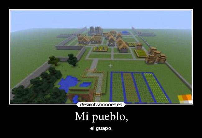 Mi pueblo, - el guapo.