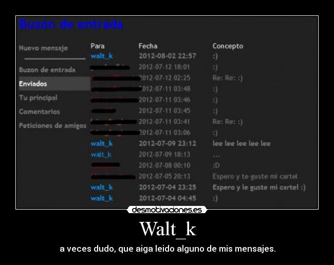 Walt_k - a veces dudo, que aiga leido alguno de mis mensajes.