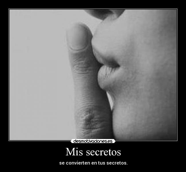 Mis secretos - se convierten en tus secretos.