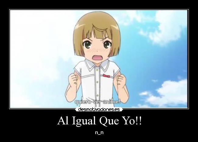 Al Igual Que Yo!! - n_n