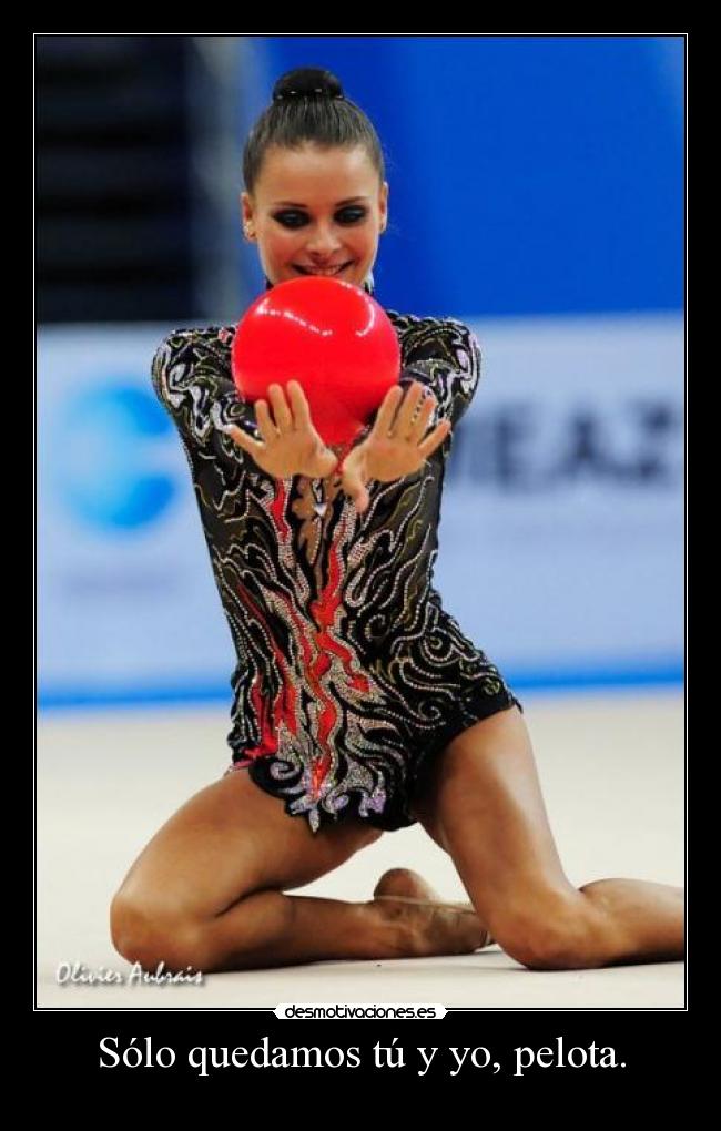 Sólo quedamos tú y yo, pelota. -