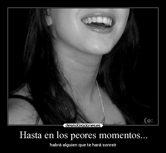 Hasta en los peores momentos... - 
