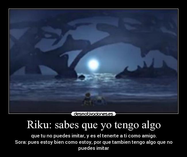 Riku: sabes que yo tengo algo -