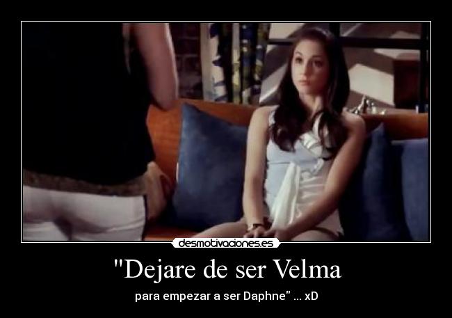 Dejare de ser Velma - para empezar a ser Daphne ... xD