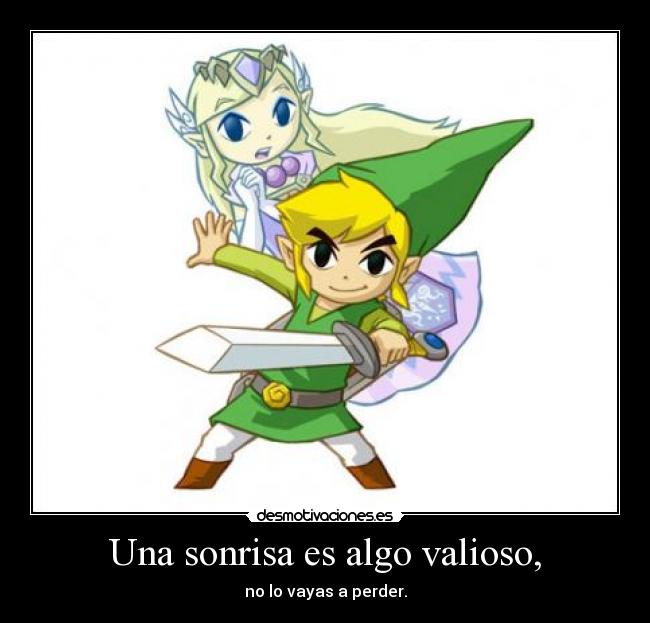 Una sonrisa es algo valioso, - no lo vayas a perder.