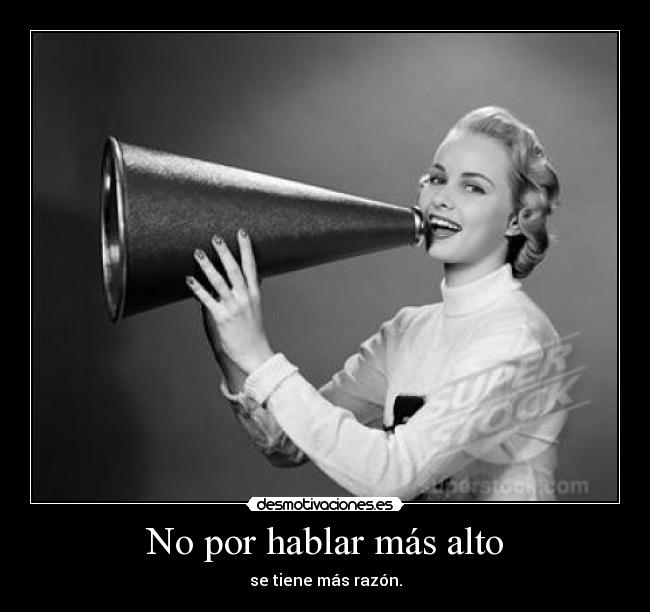 No por hablar más alto -