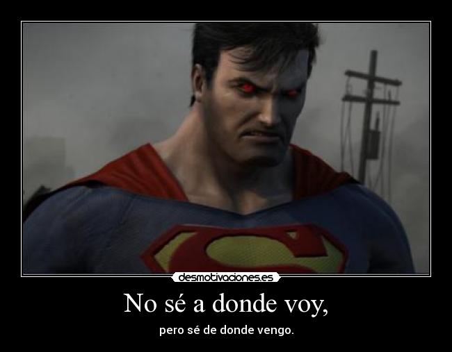 No sé a donde voy, -