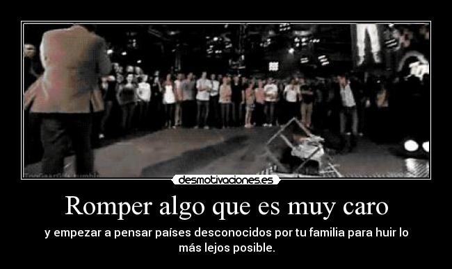Romper algo que es muy caro -