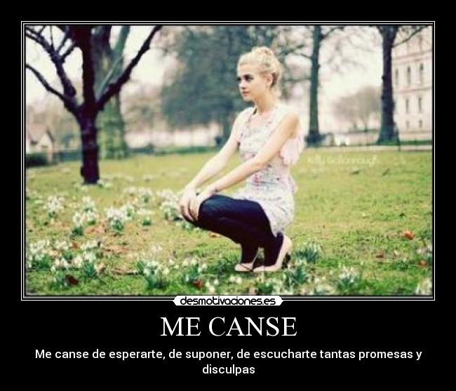 ME CANSE - Me canse de esperarte, de suponer, de escucharte tantas promesas y disculpas