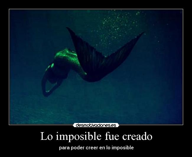 Lo imposible fue creado - para poder creer en lo imposible