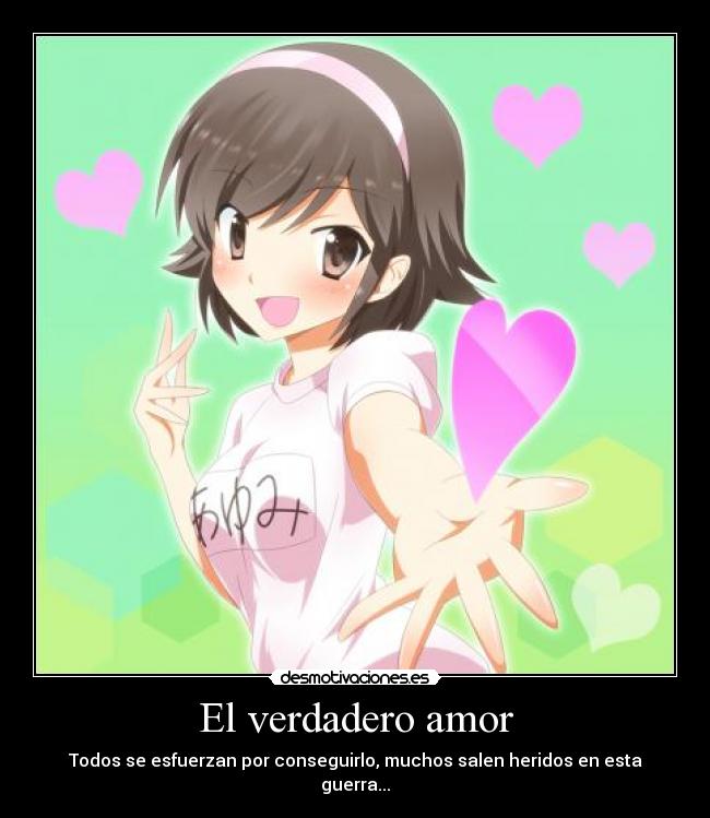 El verdadero amor - Todos se esfuerzan por conseguirlo, muchos salen heridos en esta guerra...