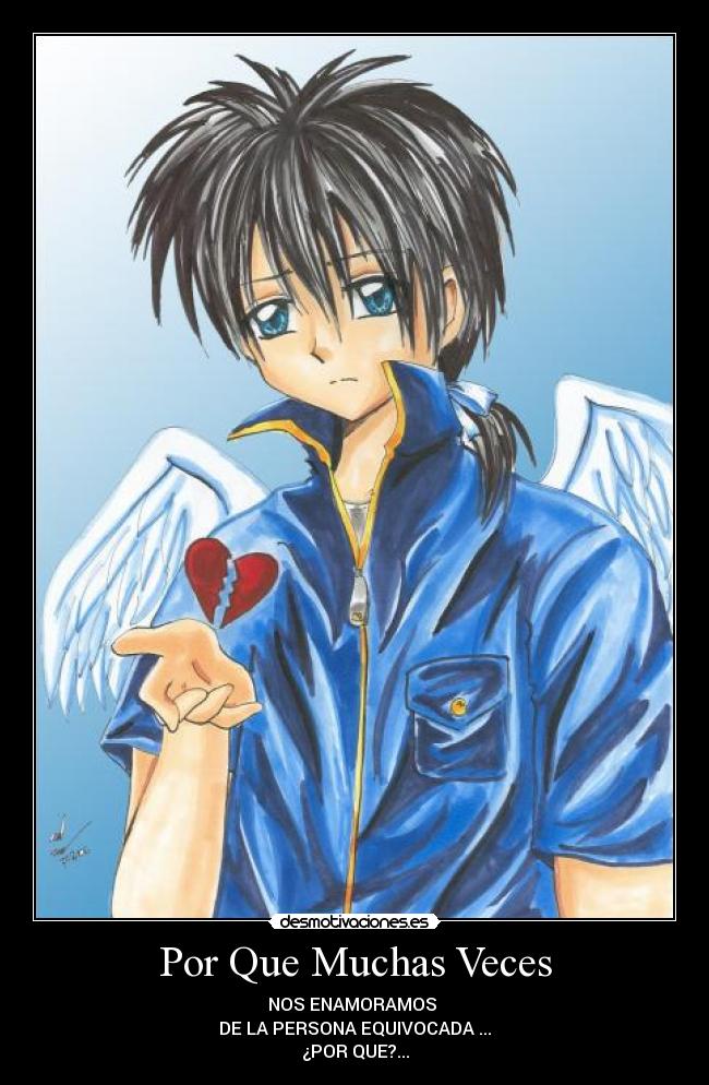 Por Que Muchas Veces - NOS ENAMORAMOS
DE LA PERSONA EQUIVOCADA ...
¿POR QUE?...