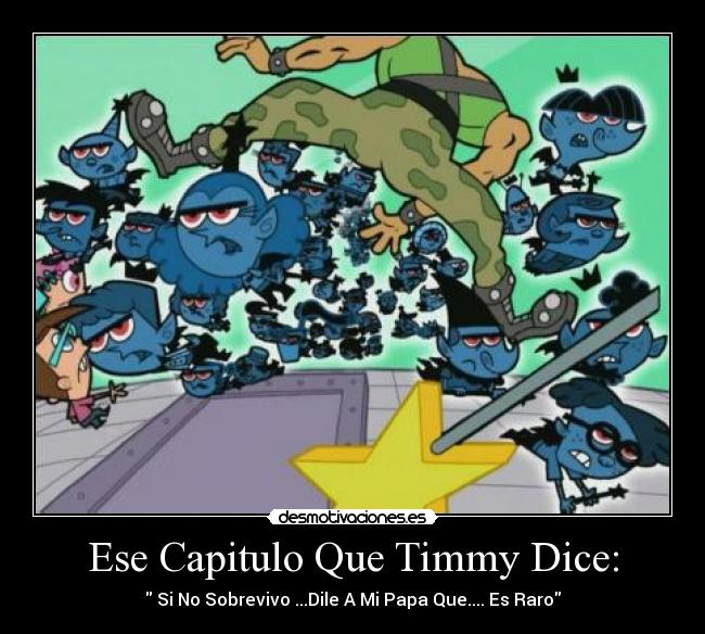 Ese Capitulo Que Timmy Dice: - Si No Sobrevivo ...Dile A Mi Papa Que.... Es Raro
