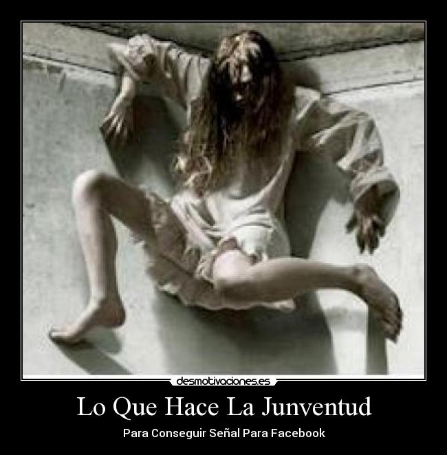 Lo Que Hace La Junventud - Para Conseguir Señal Para Facebook