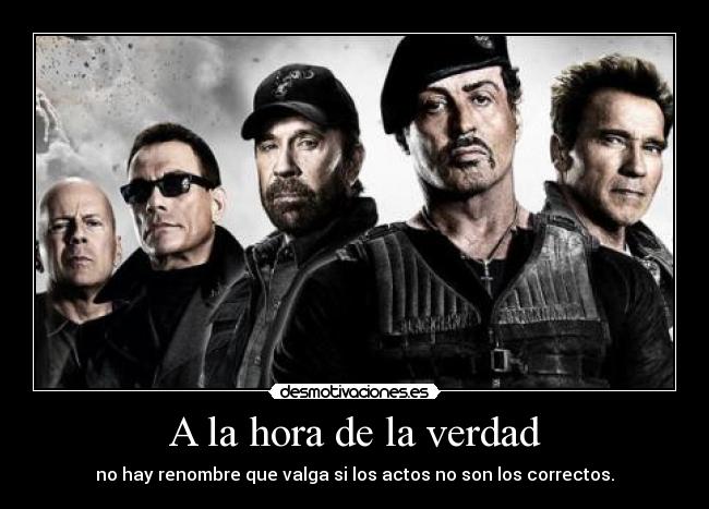 A la hora de la verdad - no hay renombre que valga si los actos no son los correctos.