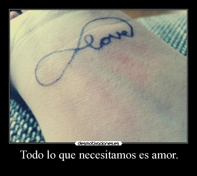 Todo lo que necesitamos es amor. -
