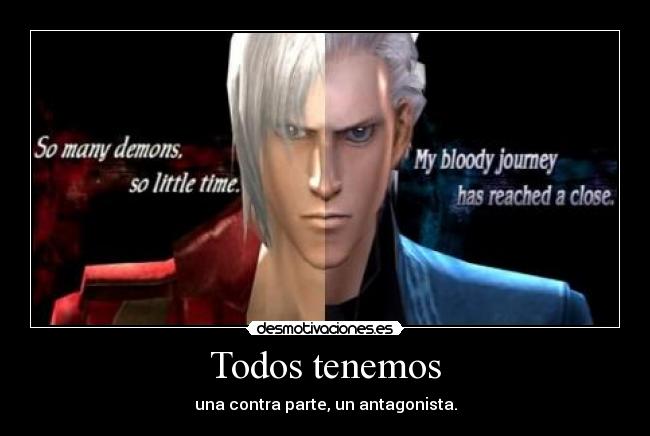 Todos tenemos - una contra parte, un antagonista.