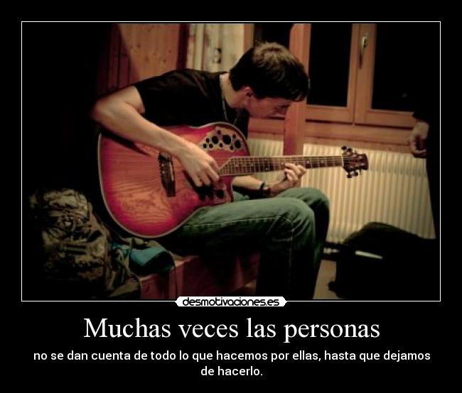 carteles muchas veces las personas dan cuenta todo que hacemos por ellas hasta que dejamos desmotivaciones